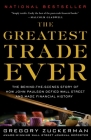 The Greatest Trade Ever: The Behind-the-Scenes Story of How John Paulson Defied Wall Street and Made Financial History By Gregory Zuckerman Cover Image