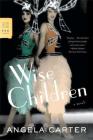 Wise Children: A Novel (FSG Classics) By Angela Carter Cover Image