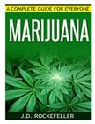 Marijuana: A Complete Guide for Everyone By J. D. Rockefeller Cover Image