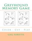 Greyhound Memory Game: Color - Cut - Play By Gail Forsyth Cover Image