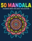 50 Mandala Coloring Book For Adult Relaxation: Adult Coloring Book Featuring Beautiful Mandalas Designed to Soothe the Soul (Vol.1) By Coloring Zone Cover Image