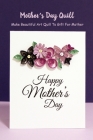 Mother's Day Quill: Make Beautiful Art Quill To Gift For Mother: Ideas Quilling - Meaning Present To Gift For Mom Cover Image