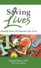 Saving Lives: Possibly Yours Or Someone You Love By Stephen Marks, Denise Rogers Cover Image