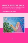 Nunca estuve sola: Testimonio de mujeres maravillosas en su lucha contra el cáncer By Librerio Ed (Editor), Elvira Aguilar Angulo Cover Image