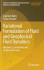 Variational Formulation of Fluid and Geophysical Fluid Dynamics: Mechanics, Symmetries and Conservation Laws (Advances in Geophysical and Environmental Mechanics and Math) By Gualtiero Badin, Fulvio Crisciani Cover Image