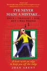 I've Never Made a Mistake...Once I Thought I Did, But I Was Wrong: A book with an edge to keep you off the ledge By Joan Arent Cover Image