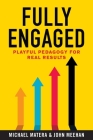 Fully Engaged: Playful Pedagogy for Real Results By Michael Matera, John Meehan Cover Image