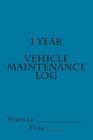 1 Year Vehicle Maintenance Log: Teal Cover Cover Image