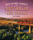 Great Railway Journeys in Australia & New Zealand By David Bowden Cover Image