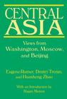 Central Asia: Views from Washington, Moscow, and Beijing: Views from Washington, Moscow, and Beijing By Eugene B. Rumer, Dmitri Trenin, Huasheng Zhao Cover Image