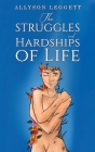 The Struggles and Hardships of Life By Allyson Leggett Cover Image