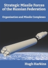 Strategic Missile Forces of the Russian Federation: Organisation and Missile complexes By Hugh Harkins Cover Image