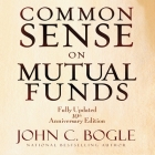 Common Sense on Mutual Funds Lib/E: Fully Updated 10th Anniversary Edition By John C. Bogle, Scott Peterson (Read by) Cover Image