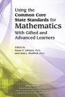 Using the Common Core State Standards for Mathematics with Gifted and Advanced Learners By National Assoc for Gifted Children, Linda J. Sheffield Cover Image