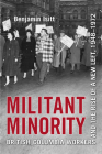 Militant Minority: British Columbia Workers and the Rise of a New Left, 1948-1972 By Benjamin Isitt Cover Image