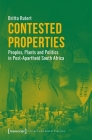 Contested Properties: Peoples, Plants, and Politics in Post-Apartheid South Africa (Culture and Social Practice) By Britta Rutert Cover Image
