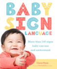 Baby Sign Language: More than 150 Signs Baby Can Use and Understand (Easy Peasy) By Diane Ryan Cover Image