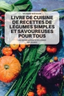 Livre de Cuisine de Recettes de Légumes Simples Et Savoureuses Pour Tous By Séverin Michaud Cover Image