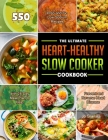 The Ultimate Heart-Healthy Slow Cooker Cookbook: 550 Prep-and-Go Low-Sodium Recipes with 28-Day Meal Plan to Help Prevent and Reverse Heart Disease By Jo Granata Cover Image