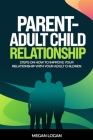 Parent-Adult Child Relationship: Steps on How to Improve Your Relationship with Your Adult Children By Megan Logan Cover Image