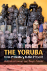 The Yoruba from Prehistory to the Present By Aribidesi Usman, Toyin Falola Cover Image