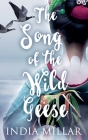 The Song of the Wild Geese: A Historical Romance Novel By India Millar Cover Image