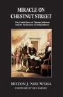 Miracle On Chestnut Street: The Untold Story of Thomas Jefferson and the Declaration of Independence By Milton J. Nieuwsma, Bill Barker (Foreword by) Cover Image