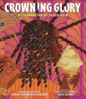 Crowning Glory: A Celebration of Black Hair By Carole Boston Weatherford, Ekua Holmes (Illustrator) Cover Image