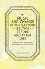 Music and Change in the Eastern Baltics Before and After 1989 By Rūta Stanevičiūte (Editor), Malgorzata Janicka-Slysz (Editor) Cover Image