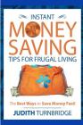 Instant Money Saving Tips for Frugal Living: The Best Ways to Save Money Fast! By Judith Turnbridge Cover Image