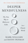 Deeper Mindfulness: The New Way to Rediscover Calm in a Chaotic World By Mark Williams, Danny Penman Cover Image