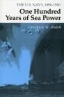 One Hundred Years of Sea Power: The U. S. Navy, 1890-1990 By George W. Baer Cover Image