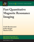 Fast Quantitative Magnetic Resonance Imaging (Synthesis Lectures on Biomedical Engineering) Cover Image