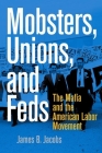 Mobsters, Unions, and Feds: The Mafia and the American Labor Movement Cover Image