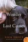 The Wonder of Lost Causes: A Novel By Nick Trout Cover Image
