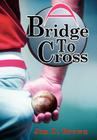 A Bridge To Cross By Jim D. Brown Cover Image