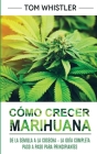 Cómo crecer marihuana: De la semilla a la cosecha - La guía completa paso a paso para principiantes (Spanish Edition) Cover Image