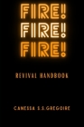 Fire! Fire! Fire!: Revival Handbook By Canessa Gregoire Cover Image