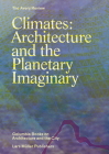 Climates: Architecture and the Planetary Imaginary By James Graham (Editor), Caitlin Blanchfield (Editor), Alissa Anderson (Editor), Jordan Carver (Editor), Jacob Moore (Editor) Cover Image