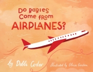 Do Babies Come from Airplanes? By Debbi Coder, Gloria Gordon (Illustrator) Cover Image