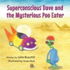 Superconscious Dave and the Mysterious Poo Eater By Julie Busuttil Cover Image