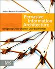 Pervasive Information Architecture: Designing Cross-Channel User Experiences Cover Image