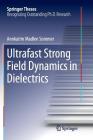 Ultrafast Strong Field Dynamics in Dielectrics (Springer Theses) By Annkatrin Madlen Sommer Cover Image