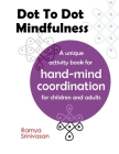 Dot To Dot Mindfulness: A unique activity book for hand mind coordination in children and adults - Art for anxiety and stress Cover Image