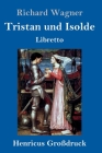 Tristan und Isolde (Großdruck): Oper in drei Aufzügen Textbuch - Libretto Cover Image