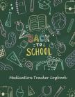 Back To School: Medication Tracker Logbook: Daily Medicine Record Tracker 120 Pages Large Print 8.5