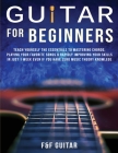 Guitar for Beginners: Teach Yourself To Master Your First 100 Chords on Guitar& Develop A Lifetime Of Guitar Success Habits Even if You Have By F. And F. Guitar Cover Image