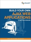 Build Your Own Ajax Web Applications: Usable and Accessible Interactivity By Matthew Eernisse Cover Image