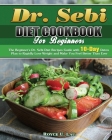 Dr. Sebi Diet Cookbook For Beginners: The Beginner's Dr. Sebi Diet Recipes Guide with 10-Day Detox Plan to Rapidly Lose Weight and Make You Feel Bette By Royce U. Lau Cover Image
