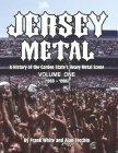 Jersey Metal: A History of the Garden State's Heavy Metal Scene  Volume One (1969-1986) By Frank White, Alan Tecchio Cover Image